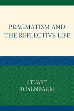 Pragmatism and the Reflective Life - Rosenbaum, Stuart