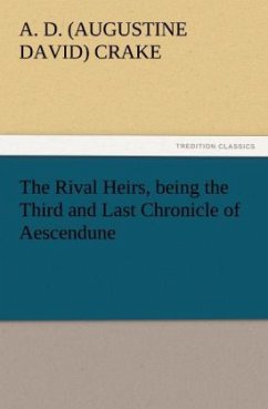 The Rival Heirs, being the Third and Last Chronicle of Aescendune - Crake, Augustine David