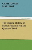 The Tragical History of Doctor Faustus From the Quarto of 1604