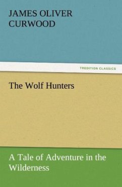 The Wolf Hunters - Curwood, James O.