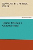 Thomas Jefferson, a Character Sketch Thomas Jefferson, a Character Sketch