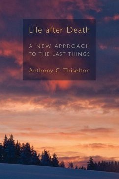 Life After Death: A New Approach to the Last Things - Thiselton, Anthony C.