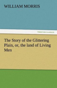 The Story of the Glittering Plain, or, the land of Living Men - Morris, William