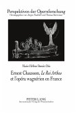 Ernest Chausson, «Le Roi Arthus» et l¿opéra wagnérien en France