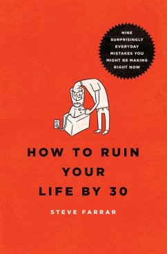 How to Ruin Your Life by 30 - Farrar, Steve