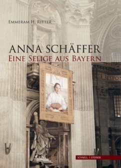 Anna Schäffer. Eine Selige aus Bayern - Ritter, Emmeram H.