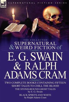 The Collected Supernatural and Weird Fiction of E. G. Swain & Ralph Adams Cram - Swain, E. G.; Cram, Ralph Adams