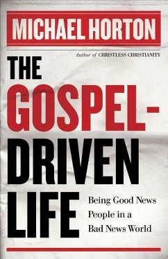 The Gospel-Driven Life - Horton, Michael