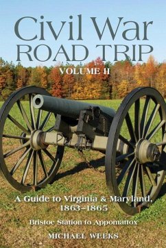 Civil War Road Trip, Volume 2: A Guide to Virginia & Maryland, 1863-1865: Bristoe Station to Appomattox - Weeks, Michael