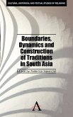 Boundaries, Dynamics and Construction of Traditions in South Asia