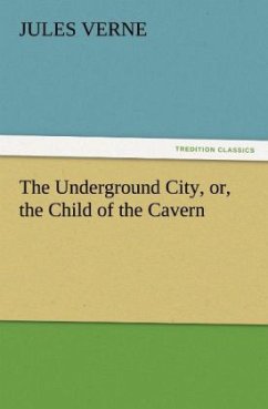 The Underground City, or, the Child of the Cavern - Verne, Jules