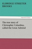 The true story of Christopher Columbus, called the Great Admiral