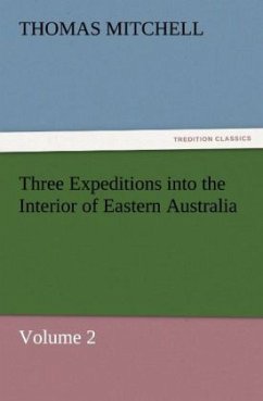 Three Expeditions into the Interior of Eastern Australia - Mitchell, Thomas