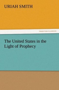 The United States in the Light of Prophecy - Smith, Uriah