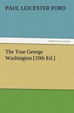 The True George Washington [10th Ed.]