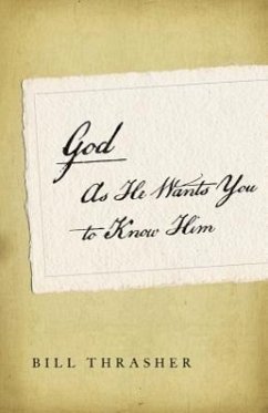 God as He Wants You to Know Him - Thrasher, Bill