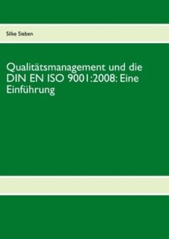 Qualitätsmanagement und die DIN EN ISO 9001:2008: Eine Einführung - Sieben, Silke