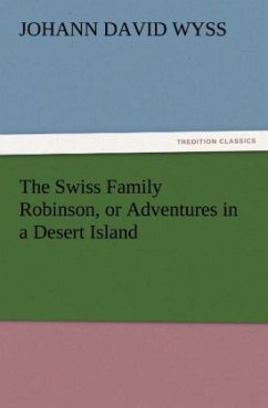 The Swiss Family Robinson, or Adventures in a Desert Island - Wyss, Johann David