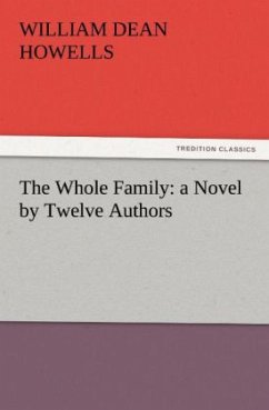 The Whole Family: a Novel by Twelve Authors - Howells, William Dean