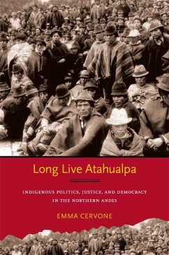Long Live Atahualpa: Indigenous Politics, Justice, and Democracy in the Northern Andes - Cervone, Emma