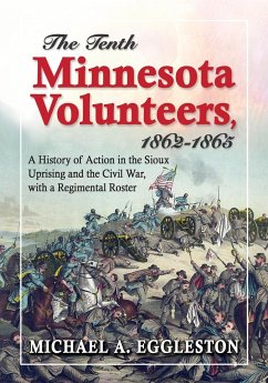 The Tenth Minnesota Volunteers, 1862-1865 - Eggleston, Michael A.