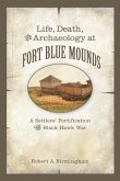 Life, Death, and Archaeology at Fort Blue Mounds: A Settlers' Fortification of the Black Hawk War