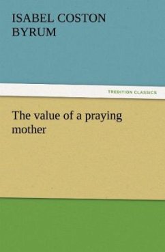 The value of a praying mother - Byrum, Isabel Coston