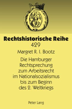 Die Hamburger Rechtsprechung zum Arbeitsrecht im Nationalsozialismus bis zum Beginn des 2. Weltkriegs - Bootz, Margret