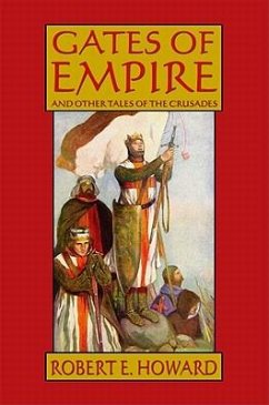 Gates of Empire and Other Tales of the Crusades - Howard, Robert E