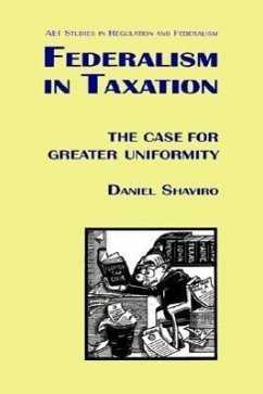 Federalism in Taxation: The Case for Greater Uniformity (AEI Studies in Regulation and Federalism) - Shaviro, Daniel N.