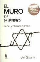 El muro de hierro : Israel y el mundo árabe - Shlaim, Avi