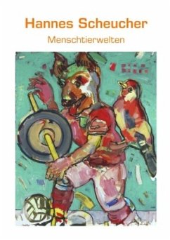 Menschtierwelten - Scheucher, Hannes