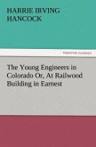 The Young Engineers in Colorado Or, At Railwood Building in Earnest