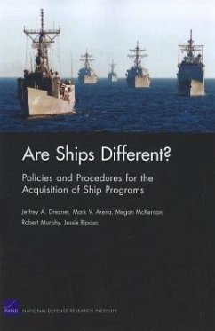 Are Ships Different? Policies and Procedures for the Acquisition Ofship Programs - Drezner, Jeffrey A; Arena, Mark V; McKernan, Megan; Murphy, Robert; Riposo, Jessie