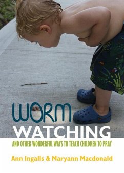 Worm Watching and Other Wonderful Ways to Teach Children to Pray - Ingalls, Ann V.; Macdonald, Maryann