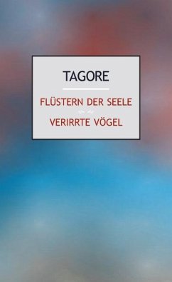 Flüstern der Seele. Verirrte Vögel - Tagore, Rabindranath