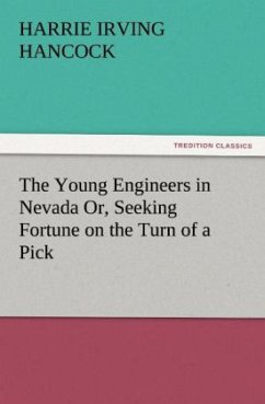 The Young Engineers in Nevada Or, Seeking Fortune on the Turn of a Pick - Hancock, H. Irving