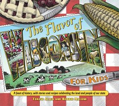 Flavor of Wisconsin for Kids: A Feast of History, with Stories and Recipes Celebrating the Land and People of Our State - Allen, Terese; Malone, Bobbie