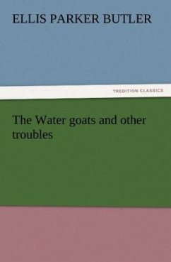 The Water goats and other troubles - Butler, Ellis Parker