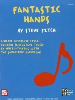 Fantastic Hands: Achieve Ultimate Stick Control (Intuitive Touch) by Multi-Tasking with the Paradiddle Paradigm! - Fitch, Steve