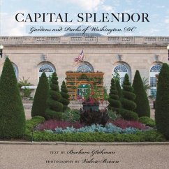 Capital Splendor: Gardens and Parks of Washington, D.C. - Brown, Valerie; Glickman, Barbara