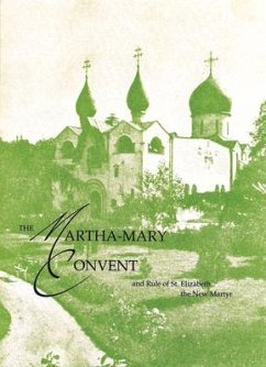 The Martha-Mary Convent: And Rule of St. Elizabeth the New Martyr - Feodorovna, Elizabeth