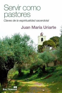 Servir como pastores : claves de la espiritualidad sacerdotal - Uriarte, Juan María