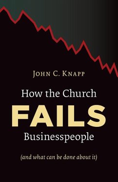 How the Church Fails Businesspeople (and What Can Be Done about It) - Knapp, John C