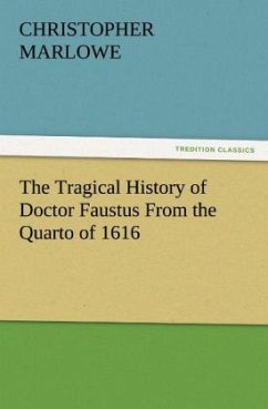 The Tragical History of Doctor Faustus From the Quarto of 1616 - Marlowe, Christopher