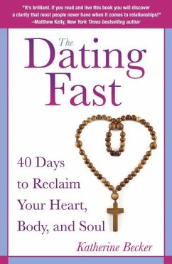 The Dating Fast: 40 Days to Reclaim Your Heart, Body, and Soul - Becker, Katherine