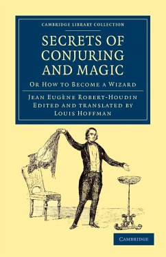 Secrets of Conjuring and Magic - Robert-Houdin, Jean-Eugene