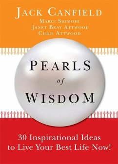 Pearls of Wisdom: 30 Inspirational Ideas to Live Your Best Life Now! - Canfield, Jack; Shimoff, Marci; Attwood, Chris