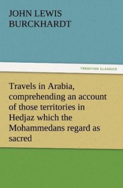 Travels in Arabia, comprehending an account of those territories in Hedjaz which the Mohammedans regard as sacred - Burckhardt, John Lewis