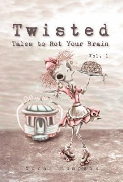 Twisted: Tales to Rot Your Brain Vol. 1 - Thompson, Nora